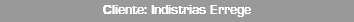 Cliente: Indistrias Errege